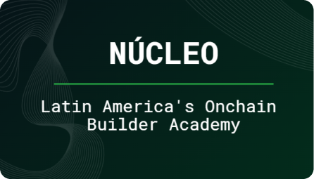 NÚCLEO - Latin America's Onchain Builder Academy